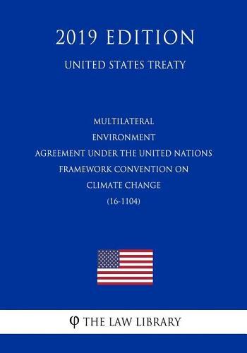 Multilateral - Environment Agreement Under the United Nations Framework Convention on Climate Change (16-1104) (United States Treaty)