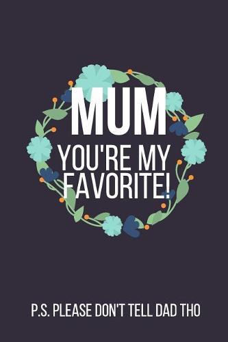 Mum You're My Favorite: Funny Novelty Mothers Day Gifts (Notebook)