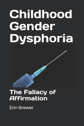 Childhood Gender Dysphoria: The Fallacy of Affirmation