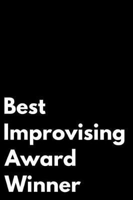 Best Improvising Award Winner: 110-Page Blank Lined Journal Funny Office Award Great for Coworker, Boss, Manager, Employee Gag Gift Idea