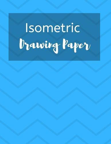 Isometric Drawing Paper: Isometry Graph Paper Notebook for Drafting, Drawing and Designing - Blue Chevron Design