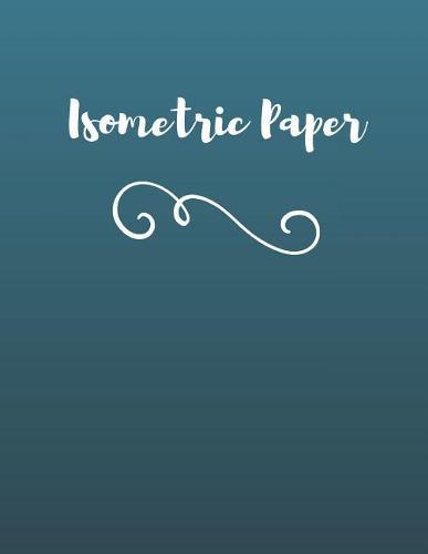 Isometric Paper: Isometry Graph Paper Notebook for Drafting, Drawing and Designing - Blue Simple Design
