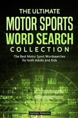 The Ultimate Motor Sports Word Search Collection: The Best Motor Sport Wordsearches for Both Adults and Kids