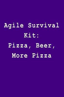 Agile Survival Kit: Pizza, Beer, More Pizza: Blank Lined Journal