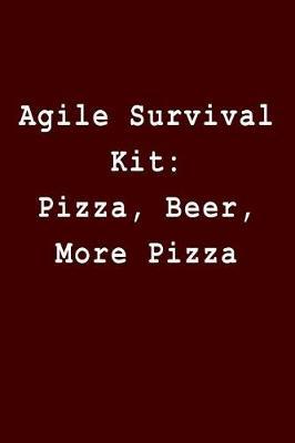 Agile Survival Kit: Pizza, Beer, More Pizza: Blank Lined Journal