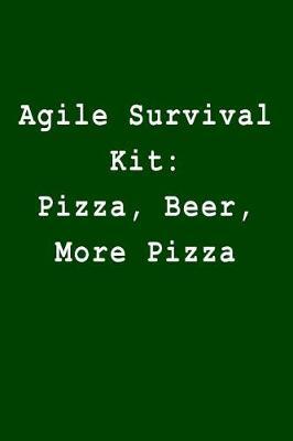 Agile Survival Kit: Pizza, Beer, More Pizza: Blank Lined Journal
