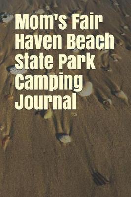 Mom's Fair Haven Beach State Park Camping Journal: Blank Lined Journal for New York Camping, Hiking, Fishing, Hunting, Kayaking, and All Other Outdoor Activities