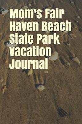 Mom's Fair Haven Beach State Park Vacation Journal: Blank Lined Journal for New York Camping, Hiking, Fishing, Hunting, Kayaking, and All Other Outdoor Activities