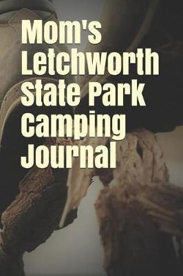 Mom's Letchworth State Park Camping Journal: Blank Lined Journal for New York Camping, Hiking, Fishing, Hunting, Kayaking, and All Other Outdoor Activities