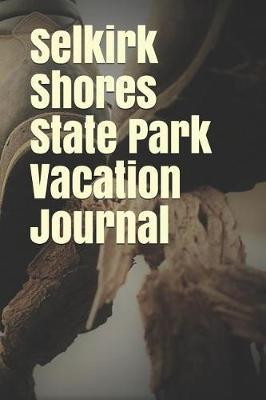 Selkirk Shores State Park Vacation Journal: Blank Lined Journal for New York Camping, Hiking, Fishing, Hunting, Kayaking, and All Other Outdoor Activities