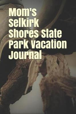 Mom's Selkirk Shores State Park Vacation Journal: Blank Lined Journal for New York Camping, Hiking, Fishing, Hunting, Kayaking, and All Other Outdoor Activities