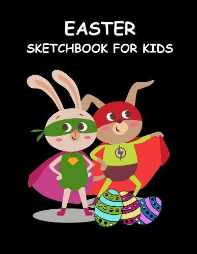 Easter Sketchbook for Kids: Cute Animal Superheroes Fun Activity Book for Boys & Girls Large Sketchbook for Drawing, Sketching & Doodling