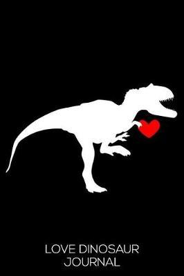 Love Dinosaur Journal: 6x9 Notebook, Ruled, T-Rex Writing Notebook, Draw and Write Journal, for Dinosaur Lover Kids, Adults