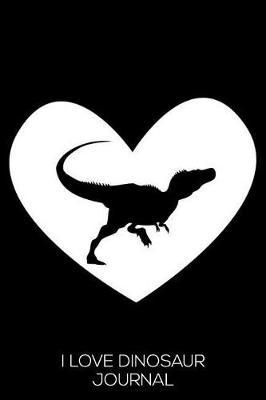 I Love Dinosaur Journal: 6x9 Notebook, Ruled, Draw and Write Journal, Story Notebook for Kids, Dinosaur Sketchbook, Exercise Book for Schoolwork and Notes