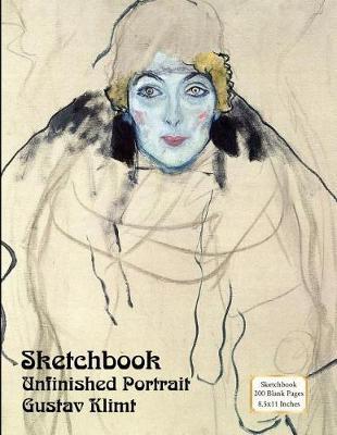 Sketchbook - Unfinished Portrait - Gustav Klimt: 200 Blank Pages - 8 1/2 X 11 Inches
