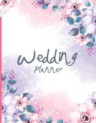 Wedding Planner: Watercolor Flowers Cover, Essential Tools to Plan the Wedding, Checklist, Wedding Gift, Wedding Planning Notebook 113 Pages 8.5 X 11