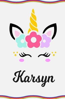 Karsyn: Personal Notebook Personal Diary Unicorn Notebook Personalized Journal Customized Journal Unicorn Lover Personal Name Notebook