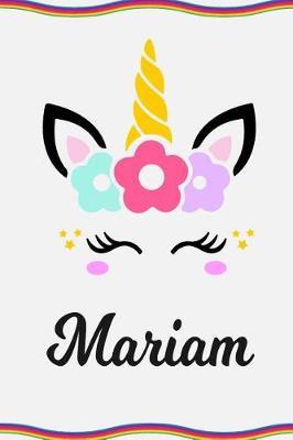 Mariam: Personal Notebook Personal Diary Unicorn Notebook Personalized Journal Customized Journal Unicorn Lover Personal Name Notebook