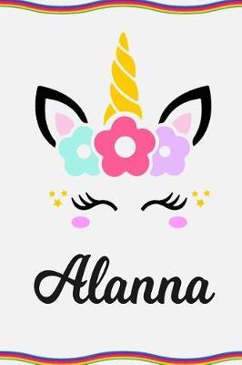 Alanna: Personal Notebook Personal Diary Unicorn Notebook Personalized Journal Customized Journal Unicorn Lover Personal Name Notebook