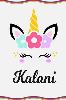 Kalani: Personal Notebook Personal Diary Unicorn Notebook Personalized Journal Customized Journal Unicorn Lover Personal Name Notebook