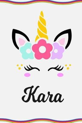 Kara: Personal Notebook Personal Diary Unicorn Notebook Personalized Journal Customized Journal Unicorn Lover Personal Name Notebook