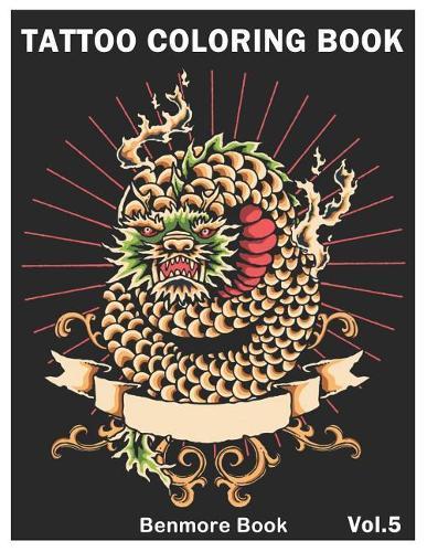 Tattoo Coloring Book: An Adult Coloring Book with Awesome and Relaxing Tattoo Designs for Men and Women Coloring Pages Volume 5