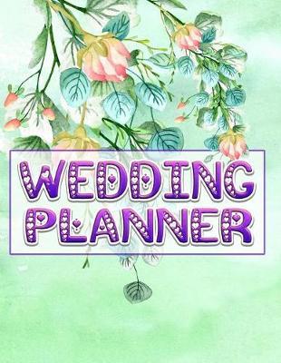 Wedding Planner: The Ultimate Elegant and Stylish Wedding Planner: Detailed Organizer for the Big I Do Day Green Purple Blossom