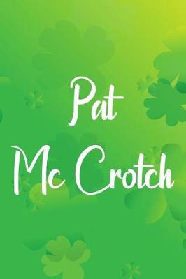 Pat McCrotch: Blank Lined Journal, Funny St Patrick's Day Notebook, Ruled, Writing Book, Personalized Irish Book, Leprechaun Journal, Celtic Notebook