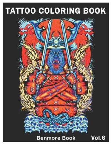 Tattoo Coloring Book: An Adult Coloring Book with Awesome and Relaxing Tattoo Designs for Men and Women Coloring Pages Volume 6