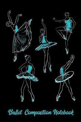 Ballet Composition Notebook: Journal 6x9 Lined Pages Book with 110 Pages