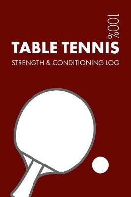 Table Tennis Strength and Conditioning Log: Daily Table Tennis Sports Workout Journal and Fitness Diary for Player and Coach - Notebook
