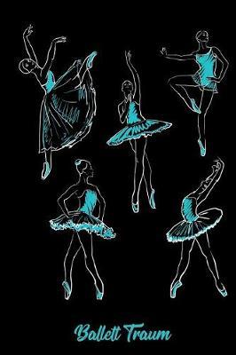 Ballett Traum: 6x9 Notizbuch F r Ideen, Notizen, Skizzen Oder ALS Tagebuch