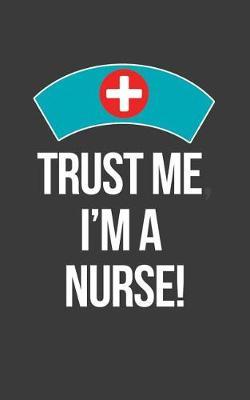 Trust Me I Am a Nurse: Blank Lined Journal