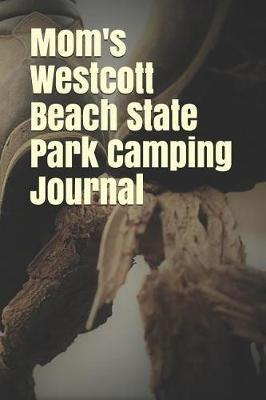 Mom's Westcott Beach State Park Camping Journal: Blank Lined Journal for New York Camping, Hiking, Fishing, Hunting, Kayaking, and All Other Outdoor Activities