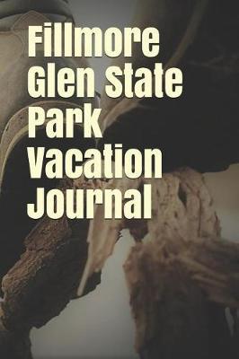 Fillmore Glen State Park Vacation Journal: Blank Lined Journal for New York Camping, Hiking, Fishing, Hunting, Kayaking, and All Other Outdoor Activities