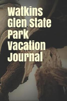 Watkins Glen State Park Vacation Journal: Blank Lined Journal for New York Camping, Hiking, Fishing, Hunting, Kayaking, and All Other Outdoor Activities