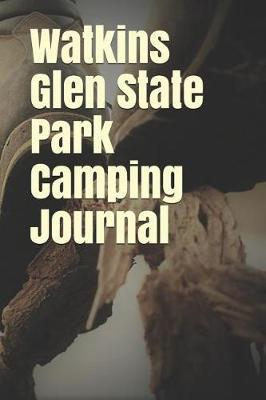 Watkins Glen State Park Camping Journal: Blank Lined Journal for New York Camping, Hiking, Fishing, Hunting, Kayaking, and All Other Outdoor Activities