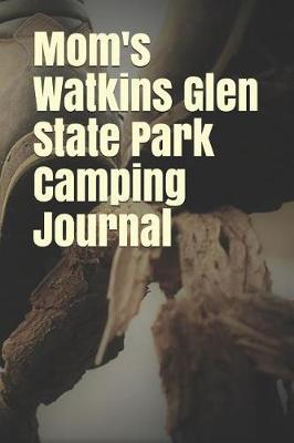 Mom's Watkins Glen State Park Camping Journal: Blank Lined Journal for New York Camping, Hiking, Fishing, Hunting, Kayaking, and All Other Outdoor Activities