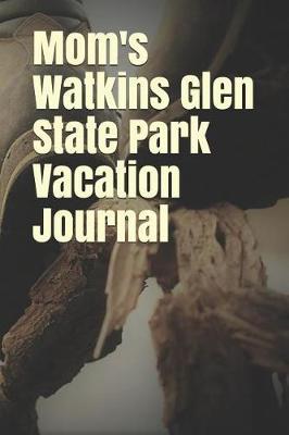 Mom's Watkins Glen State Park Vacation Journal: Blank Lined Journal for New York Camping, Hiking, Fishing, Hunting, Kayaking, and All Other Outdoor Activities