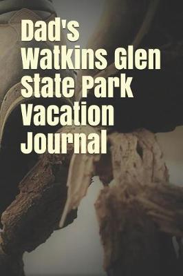 Dad's Watkins Glen State Park Vacation Journal: Blank Lined Journal for New York Camping, Hiking, Fishing, Hunting, Kayaking, and All Other Outdoor Activities