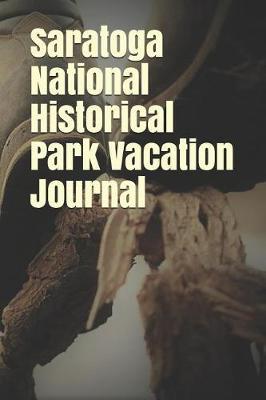 Saratoga National Historical Park Vacation Journal: Blank Lined Journal for New York Camping, Hiking, Fishing, Hunting, Kayaking, and All Other Outdoor Activities