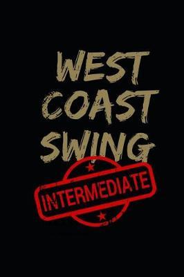 West Coast Swing Intermediate: 6x9 Blank Lined Notebook, Journal, Diary or Log Notes.