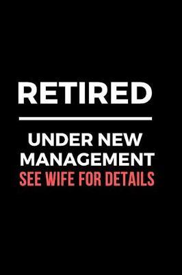 Retired Under New Management See Wife for Details: Retirement Party Guest Book a Funny Work Event Sign in Book for Parties with Attitude