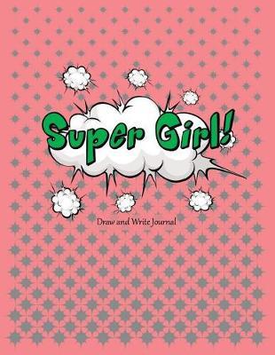 Super Girl!: Draw and Write Journal Primary Composition Notebook for Kids