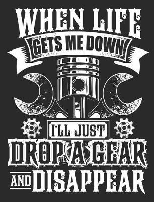 When Life Gets Me Down I'll Just Drop a Gear and Disappear: Car Enthusiast Notebook 100 Pages Lined Paper