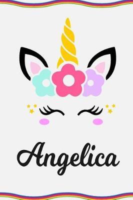 Angelica: Personal Notebook Personal Diary Unicorn Notebook Personalized Journal Customized Journal Unicorn Lover Personal Name Notebook