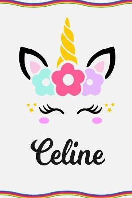 Celine: Personal Notebook Personal Diary Unicorn Notebook Personalized Journal Customized Journal Unicorn Lover Personal Name Notebook