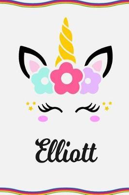 Elliott: Personal Notebook Personal Diary Unicorn Notebook Personalized Journal Customized Journal Unicorn Lover Personal Name Notebook