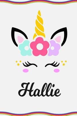 Hallie: Personal Notebook Personal Diary Unicorn Notebook Personalized Journal Customized Journal Unicorn Lover Personal Name Notebook