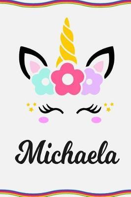 Michaela: Personal Notebook Personal Diary Unicorn Notebook Personalized Journal Customized Journal Unicorn Lover Personal Name Notebook